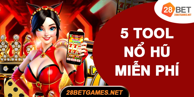 5 tool nổ hũ miễn phí đáng chú ý nhất 2025