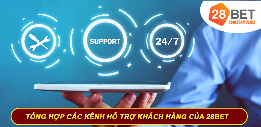 Tổng hợp các kênh liên hệ 28BET - Hỗ trợ 24/7